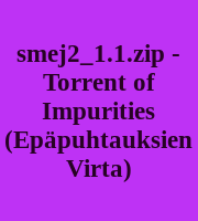 smej2_1.1.zip - Torrent of Impurities (Epäpuhtauksien Virta)